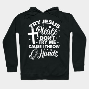 Try Jesus Please Don't Try Me Funny Christian Religious Hoodie